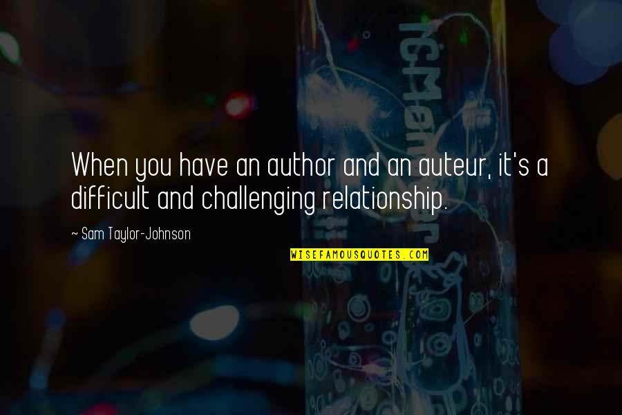 Humblement Nous Venons Quotes By Sam Taylor-Johnson: When you have an author and an auteur, Humblement Nous Venons Quotes By Sam Taylor-Johnson: When you have an author and an auteur,