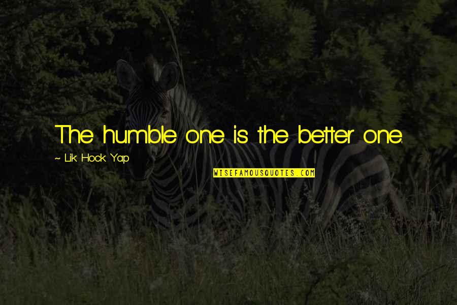 Humbleness And Success Quotes By Lik Hock Yap: The humble one is the better one.