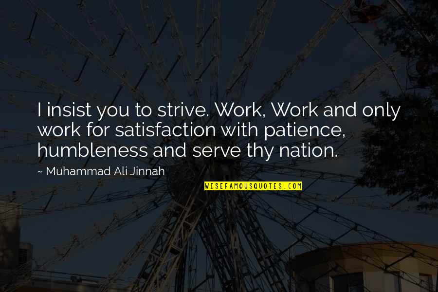 Humbleness Quotes By Muhammad Ali Jinnah: I insist you to strive. Work, Work and
