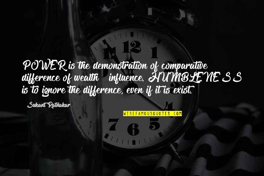 Humbleness Quotes By Sukant Ratnakar: POWER is the demonstration of comparative difference of