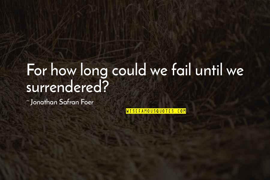 Humbleness Tumblr Quotes By Jonathan Safran Foer: For how long could we fail until we