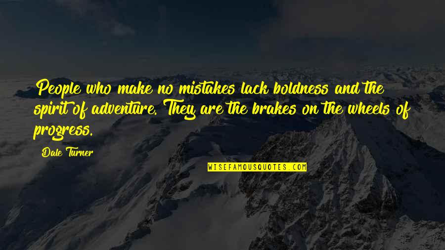 Humblenessness Quotes By Dale Turner: People who make no mistakes lack boldness and