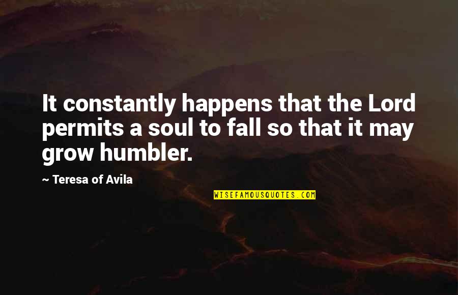 Humbler Quotes By Teresa Of Avila: It constantly happens that the Lord permits a