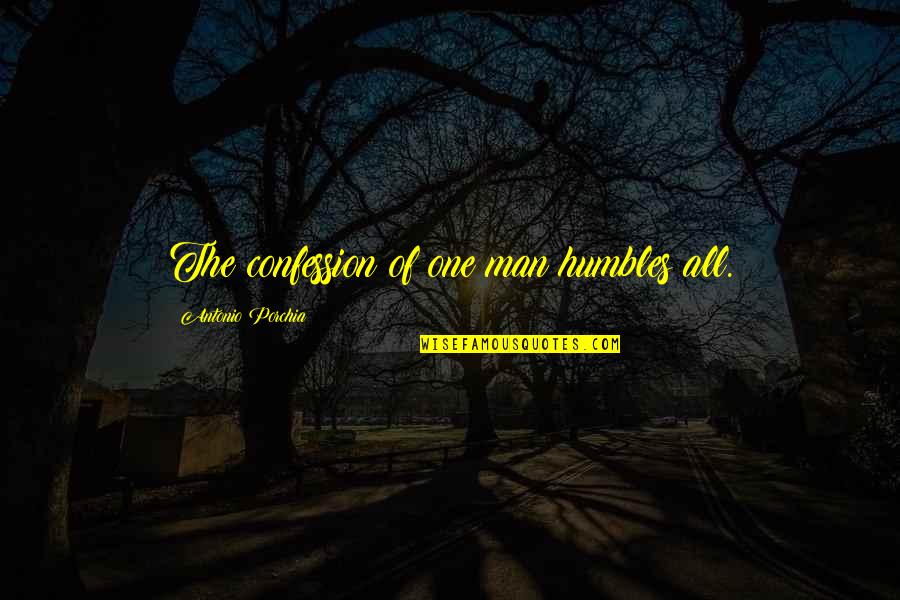 Humbles Quotes By Antonio Porchia: The confession of one man humbles all.