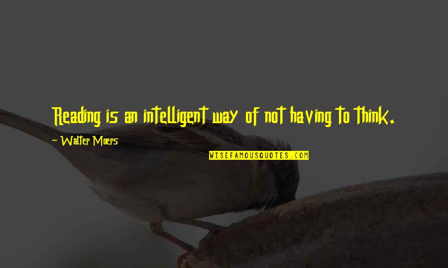 Humblest Or Most Humble Quotes By Walter Moers: Reading is an intelligent way of not having