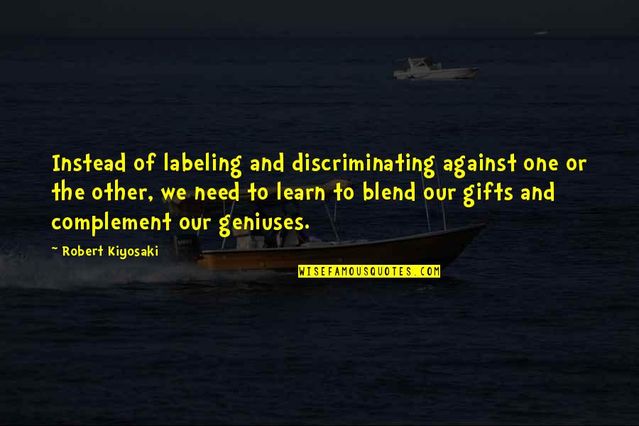 Humbletraders Quotes By Robert Kiyosaki: Instead of labeling and discriminating against one or Humbletraders Quotes By Robert Kiyosaki: Instead of labeling and discriminating against one or