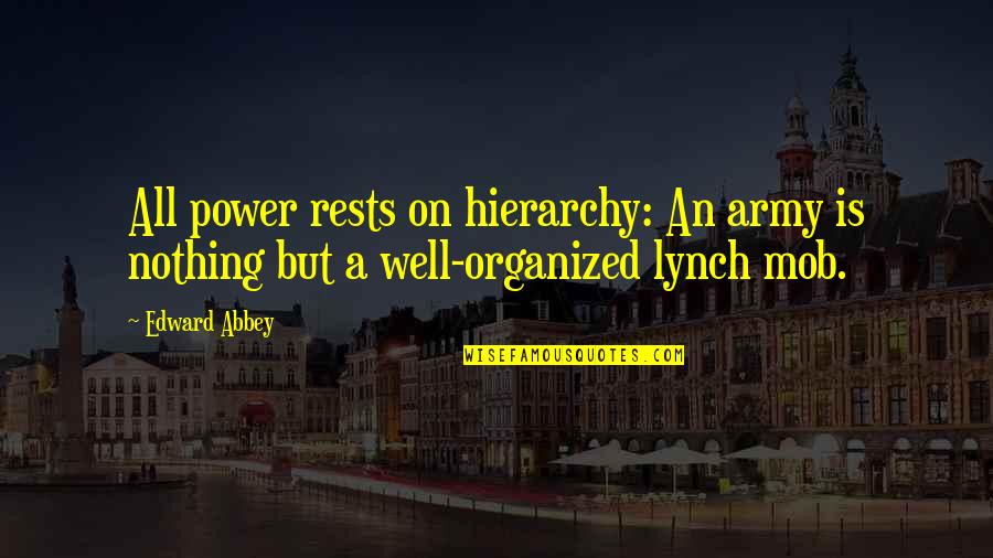 Humbling Baseball Quotes By Edward Abbey: All power rests on hierarchy: An army is