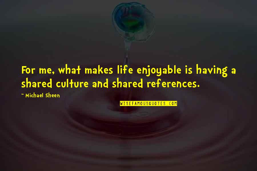 Humbling Christian Quotes By Michael Sheen: For me, what makes life enjoyable is having