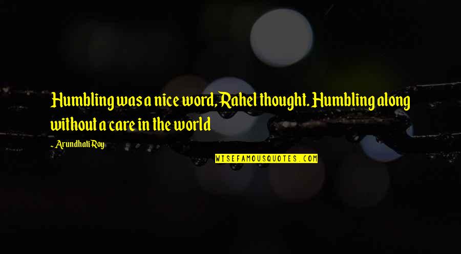Humbling Quotes By Arundhati Roy: Humbling was a nice word, Rahel thought. Humbling