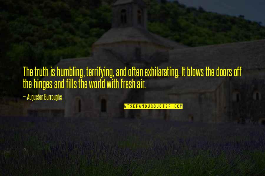 Humbling Quotes By Augusten Burroughs: The truth is humbling, terrifying, and often exhilarating.
