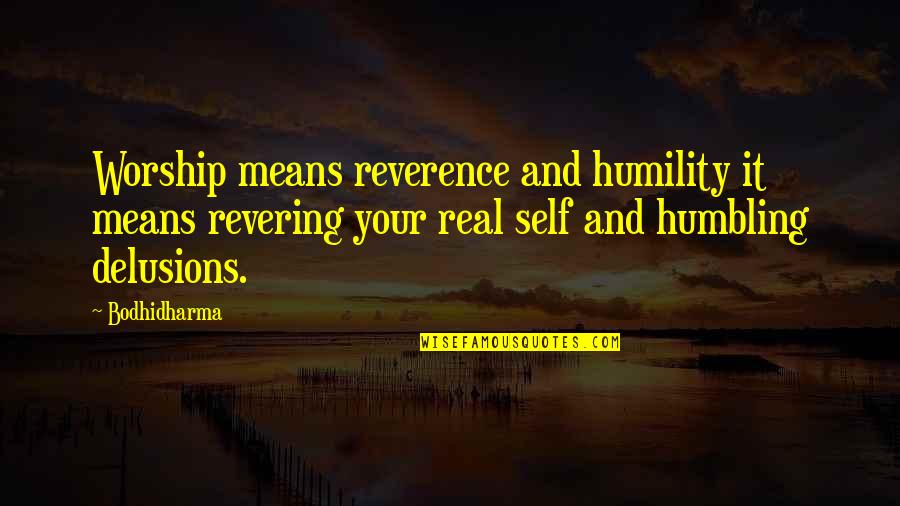 Humbling Quotes By Bodhidharma: Worship means reverence and humility it means revering