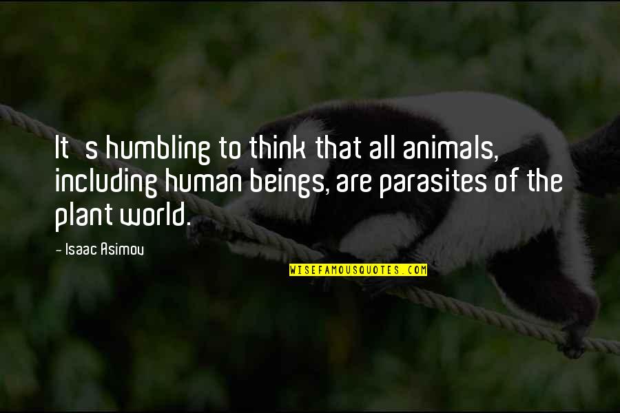 Humbling Quotes By Isaac Asimov: It's humbling to think that all animals, including