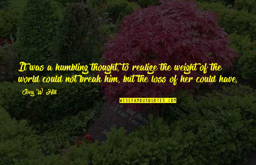 Humbling Quotes By Joey W. Hill: It was a humbling thought, to realize the