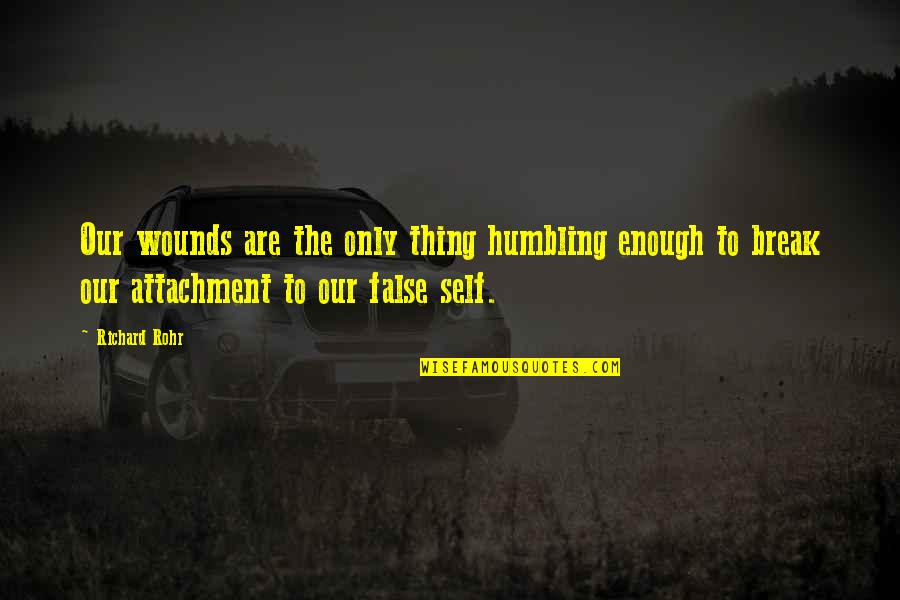 Humbling Quotes By Richard Rohr: Our wounds are the only thing humbling enough