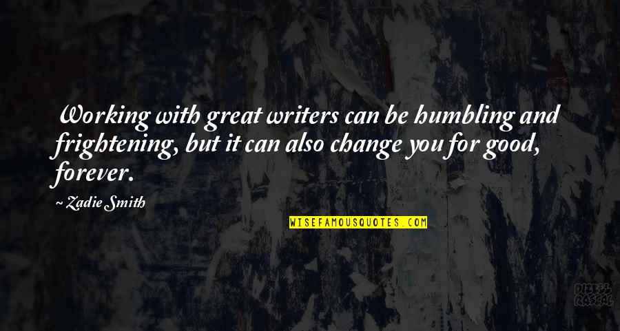 Humbling Quotes By Zadie Smith: Working with great writers can be humbling and