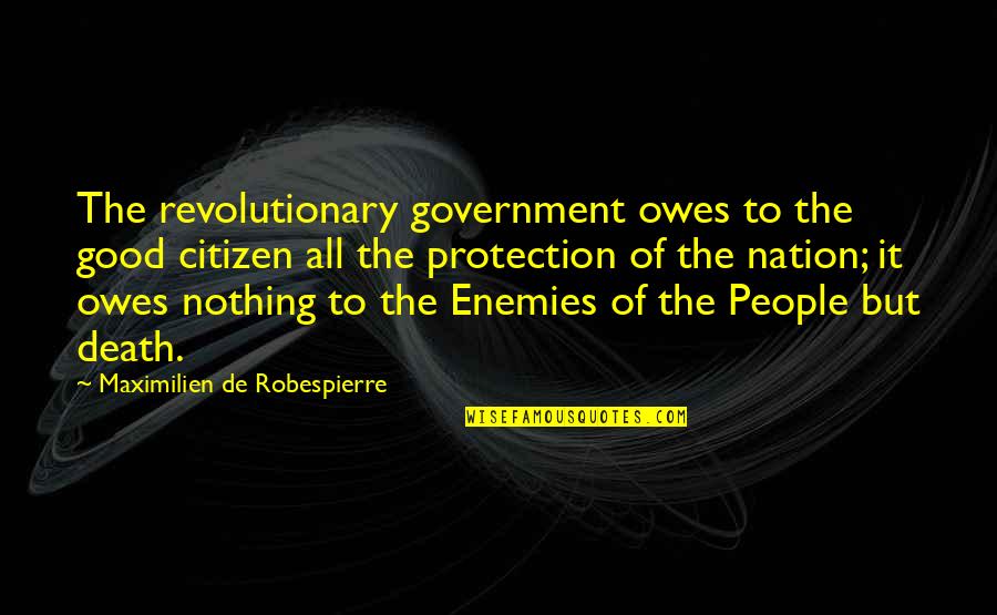 Humbling Sports Quotes By Maximilien De Robespierre: The revolutionary government owes to the good citizen