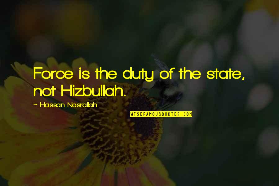 Humblot Case Quotes By Hassan Nasrallah: Force is the duty of the state, not