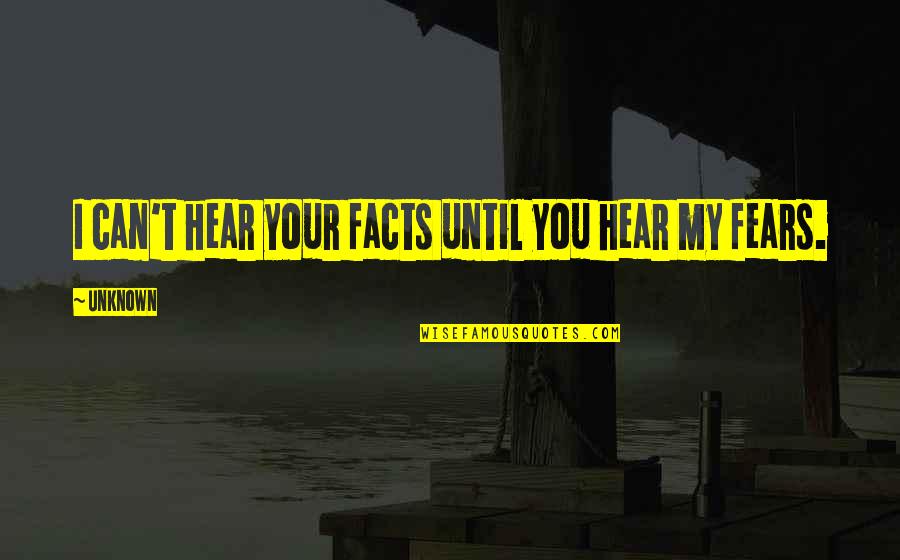 Humblot Case Quotes By Unknown: I can't hear your facts until you hear