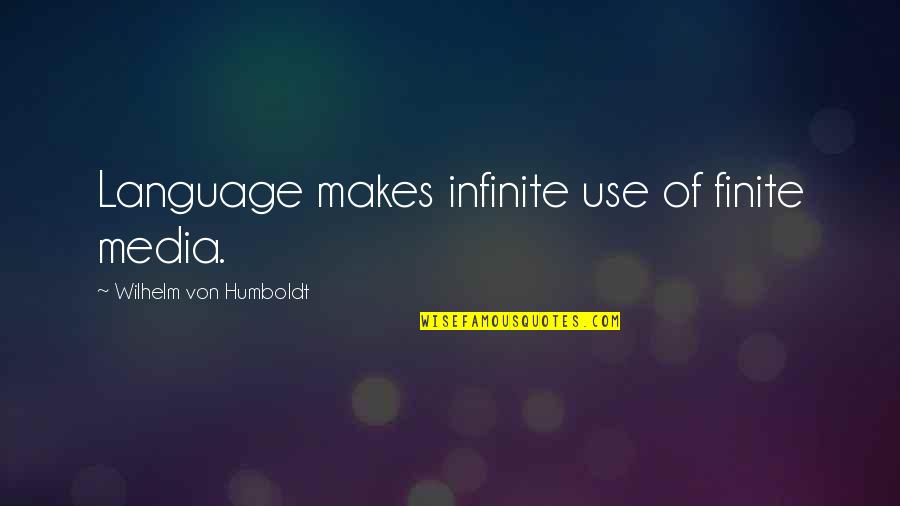 Humboldt Language Quotes By Wilhelm Von Humboldt: Language makes infinite use of finite media.