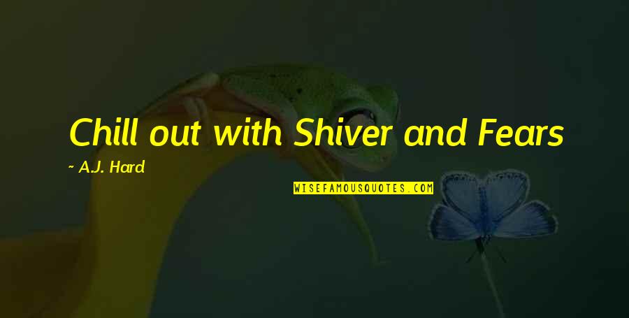 Humboldts Flying Quotes By A.J. Hard: Chill out with Shiver and Fears Humboldts Flying Quotes By A.J. Hard: Chill out with Shiver and Fears