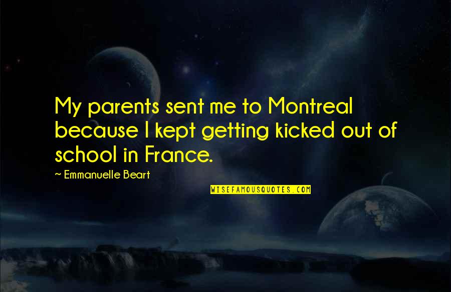 Humboldts Flying Quotes By Emmanuelle Beart: My parents sent me to Montreal because I Humboldts Flying Quotes By Emmanuelle Beart: My parents sent me to Montreal because I