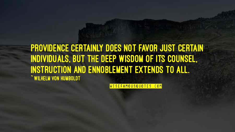 Humboldt's Quotes By Wilhelm Von Humboldt: Providence certainly does not favor just certain individuals,