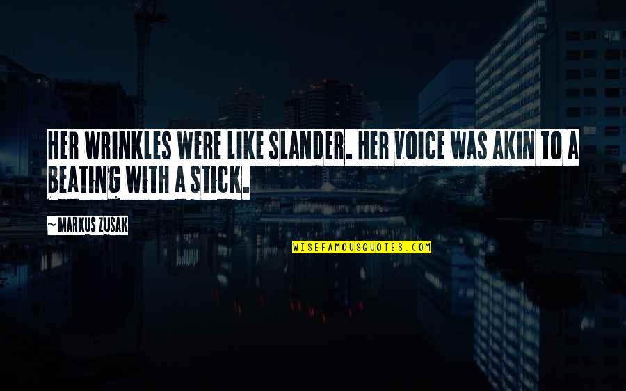 Humbug State Quotes By Markus Zusak: Her wrinkles were like slander. Her voice was