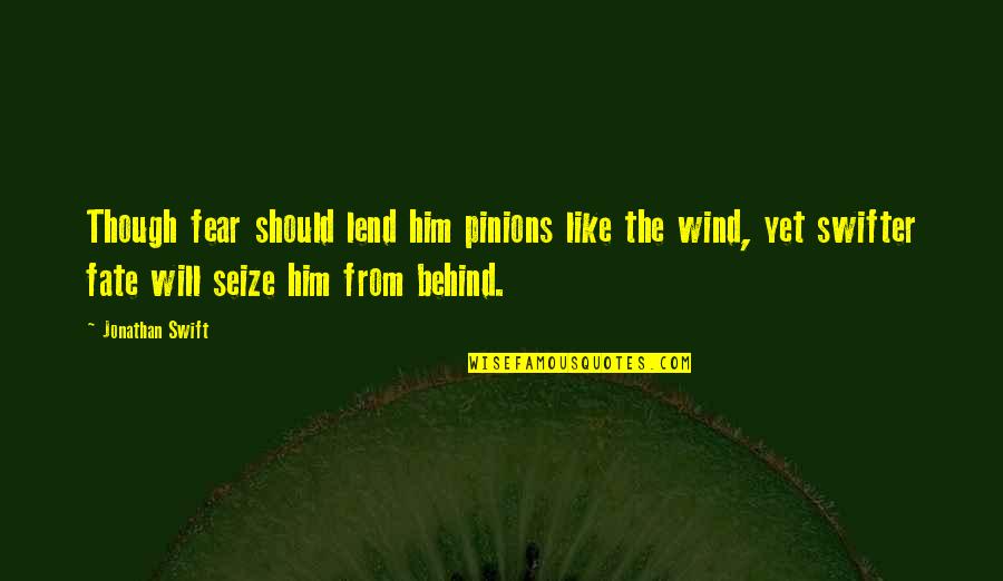 Humbuggery Frankie Quotes By Jonathan Swift: Though fear should lend him pinions like the Humbuggery Frankie Quotes By Jonathan Swift: Though fear should lend him pinions like the