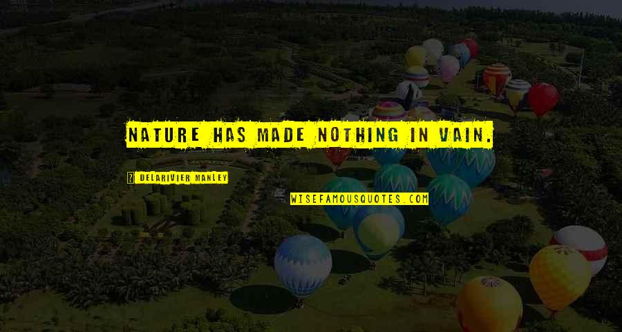 Humding Quotes By Delarivier Manley: Nature has made nothing in vain.
