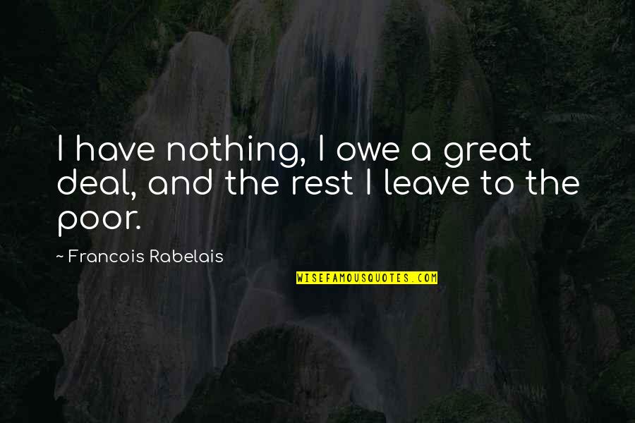 Humdingers Memphis Quotes By Francois Rabelais: I have nothing, I owe a great deal, Humdingers Memphis Quotes By Francois Rabelais: I have nothing, I owe a great deal,