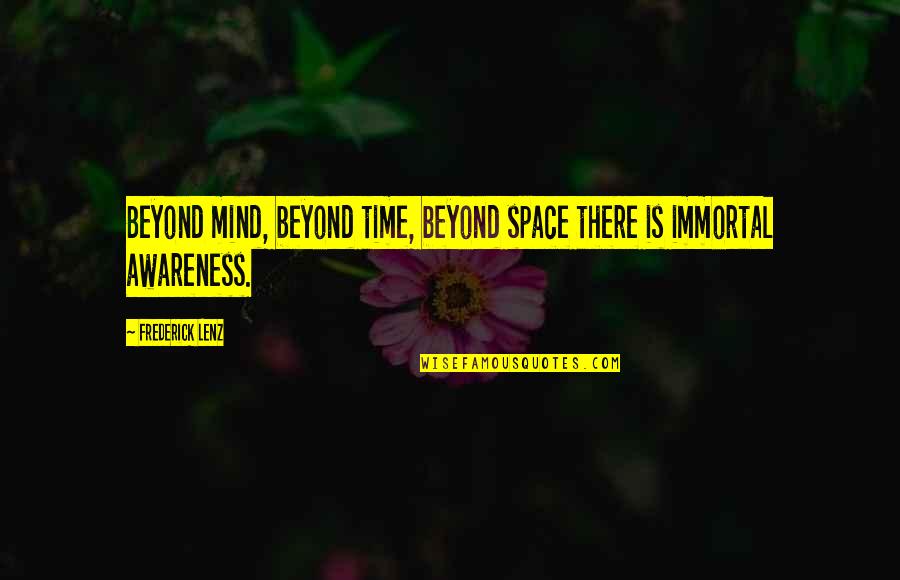 Humdingers Quotes By Frederick Lenz: Beyond mind, beyond time, beyond space there is