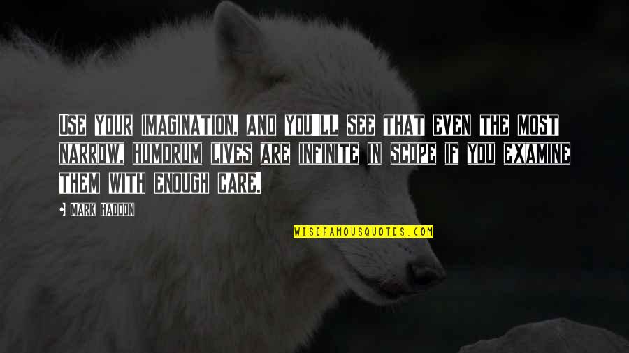 Humdrum Quotes By Mark Haddon: Use your imagination, and you'll see that even