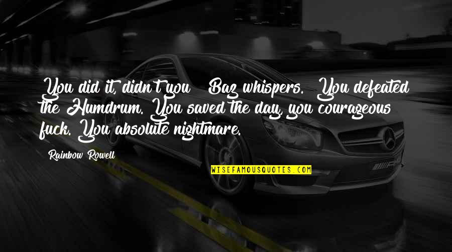 Humdrum Quotes By Rainbow Rowell: You did it, didn't you?" Baz whispers. "You