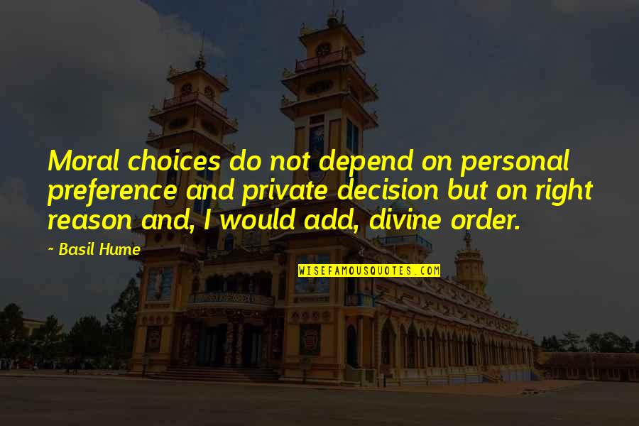 Hume Quotes By Basil Hume: Moral choices do not depend on personal preference