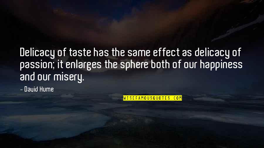 Hume Quotes By David Hume: Delicacy of taste has the same effect as