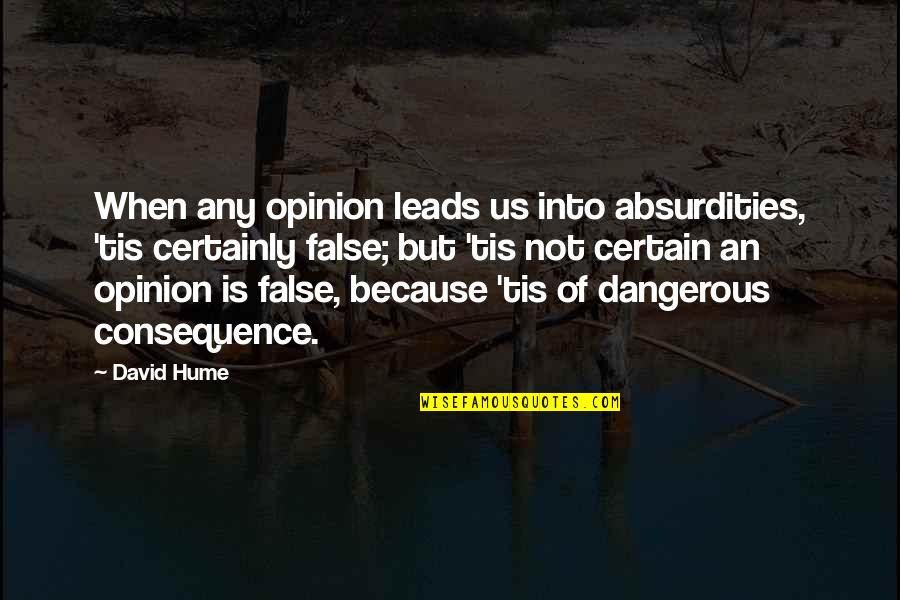 Hume Quotes By David Hume: When any opinion leads us into absurdities, 'tis