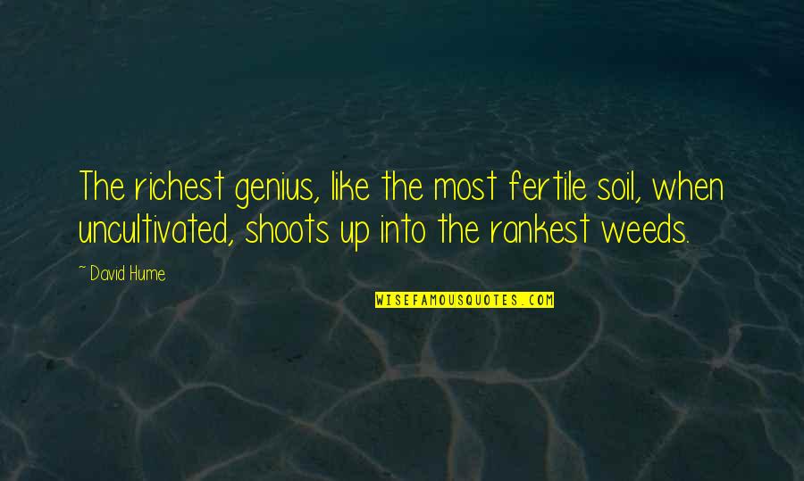 Hume Quotes By David Hume: The richest genius, like the most fertile soil,