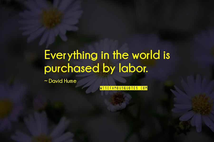 Hume Quotes By David Hume: Everything in the world is purchased by labor.