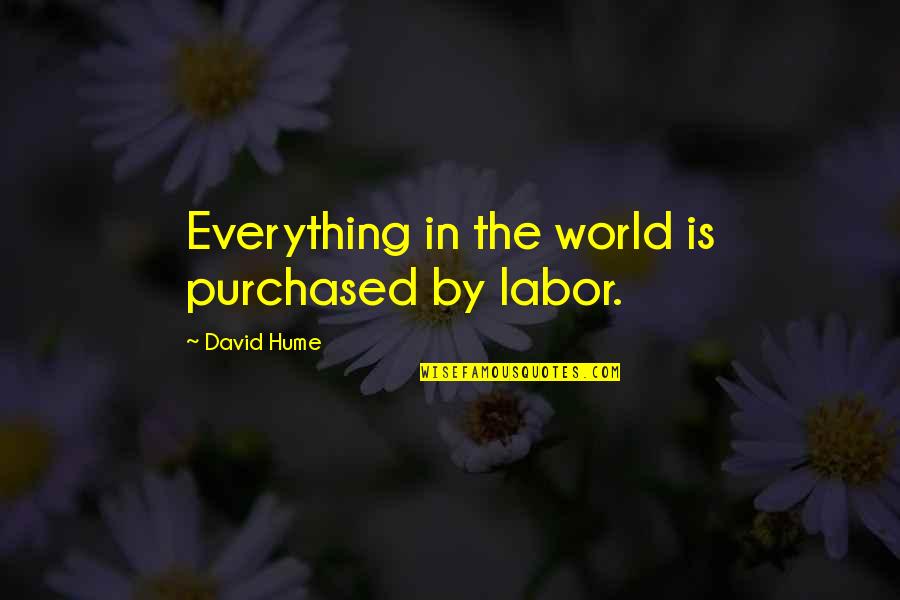 Hume Quotes By David Hume: Everything in the world is purchased by labor. Hume Quotes By David Hume: Everything in the world is purchased by labor.