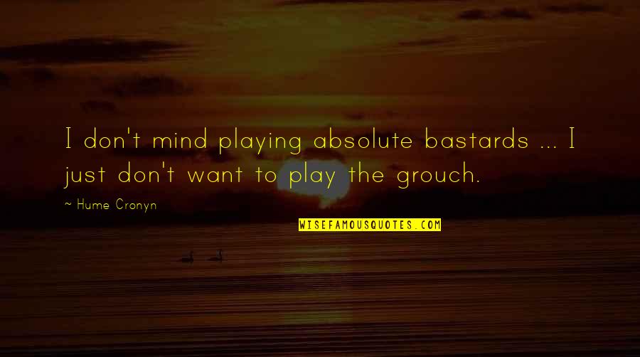 Hume Quotes By Hume Cronyn: I don't mind playing absolute bastards ... I