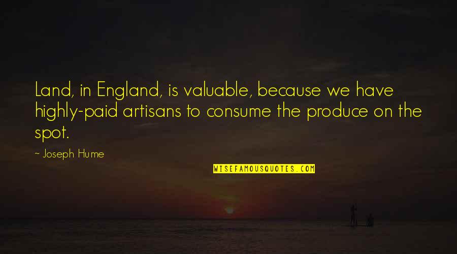 Hume Quotes By Joseph Hume: Land, in England, is valuable, because we have