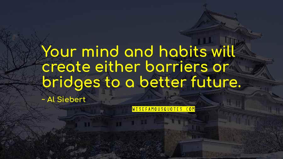 Humectants For Dogs Quotes By Al Siebert: Your mind and habits will create either barriers