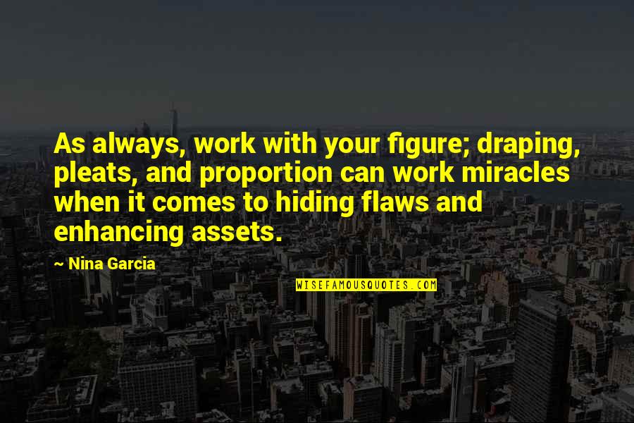 Humectants In Food Quotes By Nina Garcia: As always, work with your figure; draping, pleats,