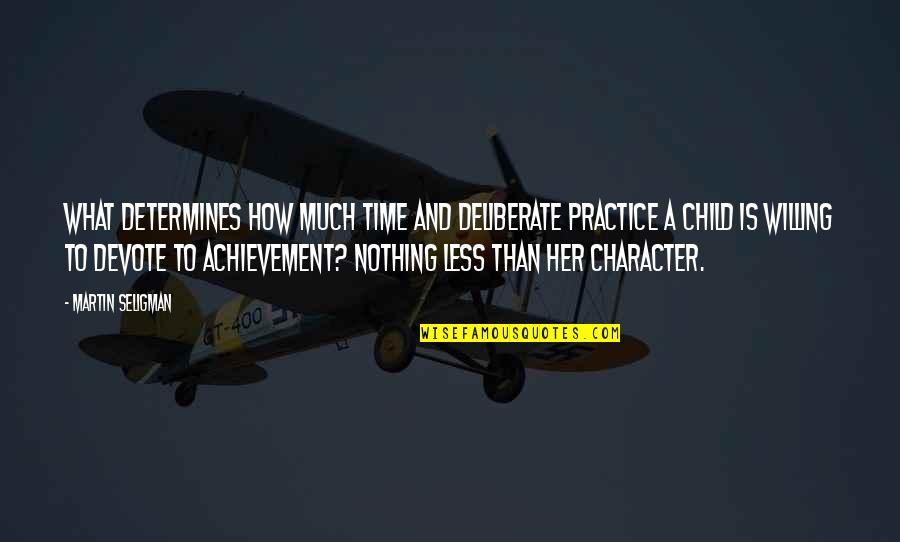 Humedecer Las Manos Quotes By Martin Seligman: What determines how much time and deliberate practice Humedecer Las Manos Quotes By Martin Seligman: What determines how much time and deliberate practice
