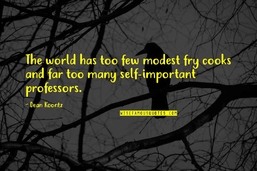 Humedecer Quotes By Dean Koontz: The world has too few modest fry cooks
