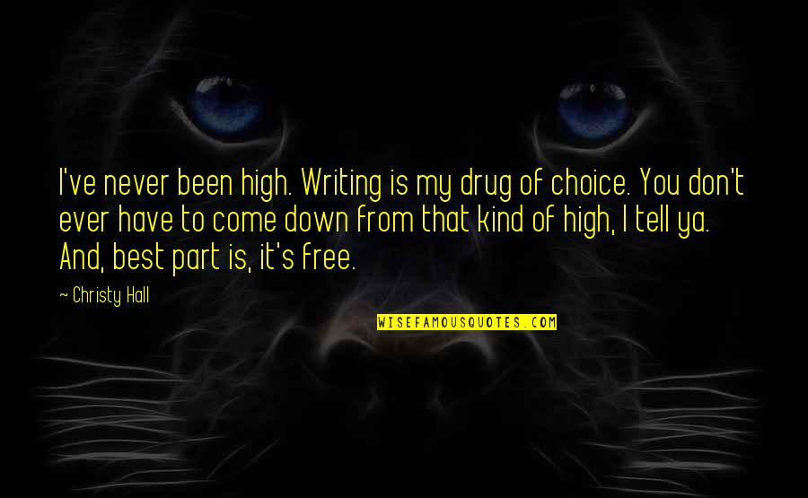 Humenik Obituary Quotes By Christy Hall: I've never been high. Writing is my drug Humenik Obituary Quotes By Christy Hall: I've never been high. Writing is my drug
