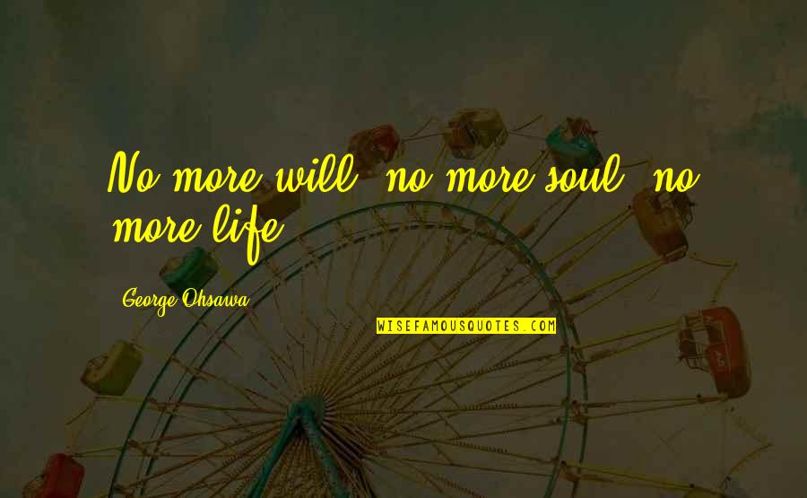Humenik Obituary Quotes By George Ohsawa: No more will, no more soul, no more Humenik Obituary Quotes By George Ohsawa: No more will, no more soul, no more