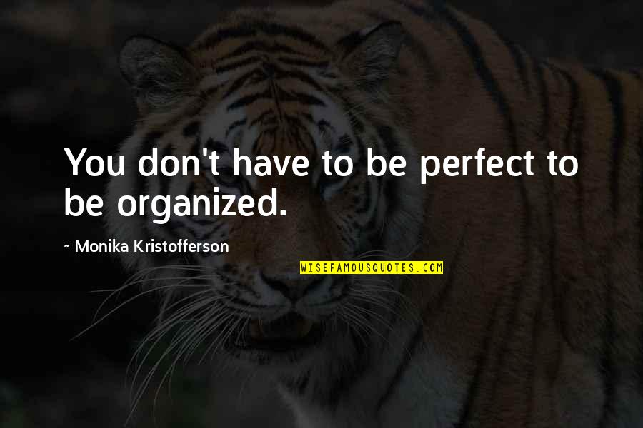 Humenika Quotes By Monika Kristofferson: You don't have to be perfect to be