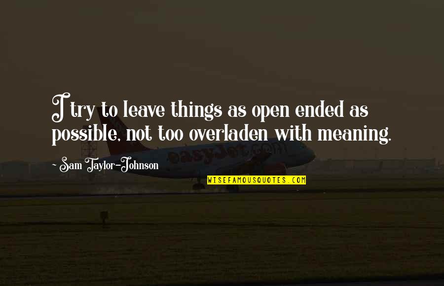 Humenika Quotes By Sam Taylor-Johnson: I try to leave things as open ended