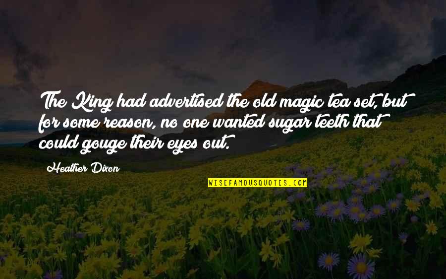 Humerous Quotes By Heather Dixon: The King had advertised the old magic tea Humerous Quotes By Heather Dixon: The King had advertised the old magic tea